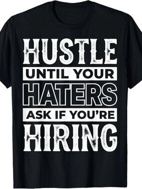 Entrepreneur Hustle Until Your Haters Ask If You're Hiring T-Shirt 251